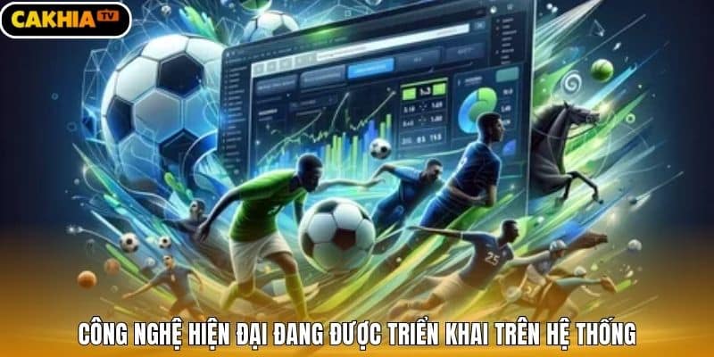 Công nghệ hiện đại đang được triển khai trên hệ thống