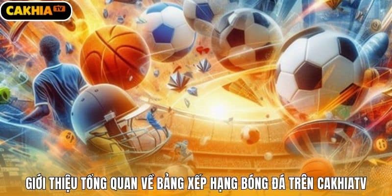 Giới thiệu tổng quan về bảng xếp hạng bóng đá trên Cakhiatv
