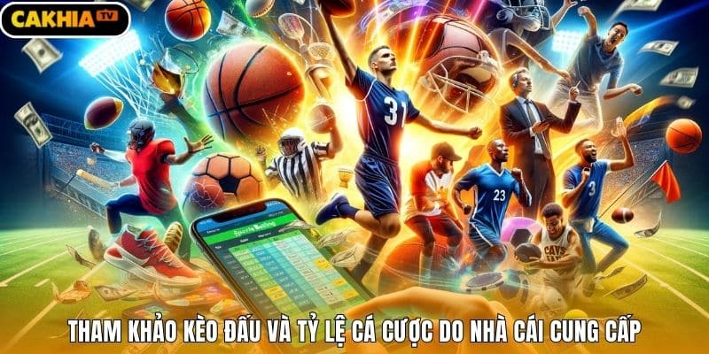 Tham khảo kèo đấu và tỷ lệ cá cược do nhà cái cung cấp