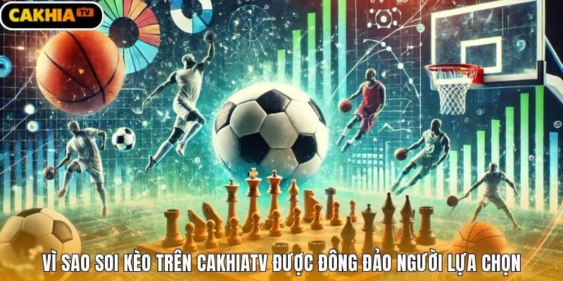 Vì sao soi kèo trên Cakhiatv được đông đảo người lựa chọn