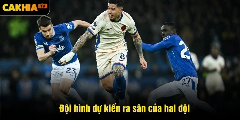 Đội hình dự kiến ra sân của hai đội