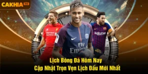Lịch Bóng Đá Hôm Nay - Cập Nhật Trọn Vẹn Lịch Đấu Mới Nhất