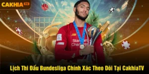 Lịch Thi Đấu Bundesliga Chính Xác Theo Dõi Tại CakhiaTV
