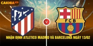 Nhận Định Atletico Madrid Và Barcelona Ngày 13/02