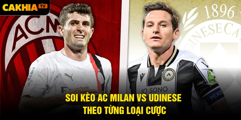 Soi kèo AC Milan vs Udinese theo từng loại cược