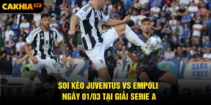 Soi Kèo Juventus Vs Empoli Ngày 01/03 Tại Giải Serie A