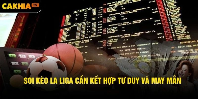 Soi kèo La Liga cần kết hợp tư duy và may mắn
