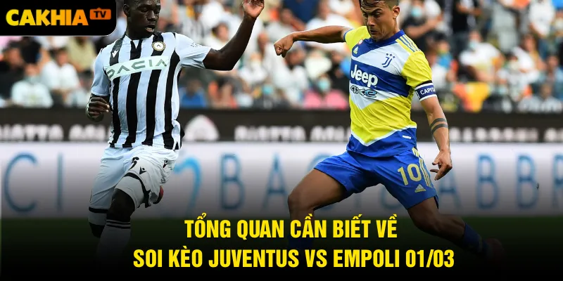 Tổng quan cần biết về soi kèo Juventus vs Empoli 01/03