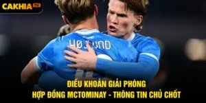 Điều Khoản Giải Phóng Hợp Đồng McTominay - Thông Tin Chủ Chốt