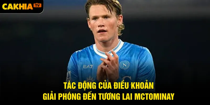 Tác động của điều khoản giải phóng đến tương lai McTominay
